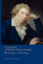 Schiller's Literary Prose Works Schiller's Literary Prose Works Schiller's Literary Prose Works: New Translations and Critical Essays New Translations and Critical Essays New Translations and Critical Essays - Martin Nicholas, Otto W. Johnston, Gail K. Hart