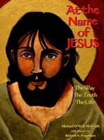 At the Name of Jesus: The Way, the Truth, the Life - Michael O'Neill McGrath, Richard N. Fragomeni