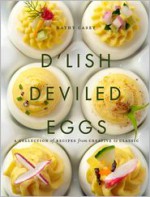 D'Lish Deviled Eggs: A Collection of Recipes from Creative to Classic - Kathy Casey