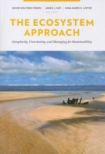 The Ecosystem Approach: Complexity, Uncertainty, and Managing for Sustainability - David Waltner-Toews, James J. Kay, Nina-Marie E. Lister