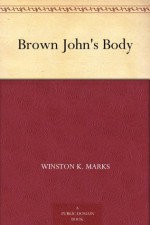 Brown John's Body - Winston K. Marks