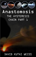 Anastomosis (The Hysteresis Chain) - David Kutai Weiss