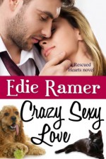 Crazy Sexy Love (Rescued Hearts, #3) - Edie Ramer