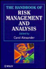 The Handbook Of Risk Management And Analysis - Carol Alexander