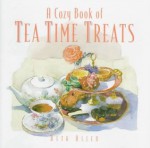 A Cozy Book of Tea Time Treats: 40 Bite-Size Desserts to Sweeten Your Day - Beth Allen