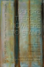 Before There is Nowhere to Stand: Palestine • israel: Poets Respond to the Struggle - Grace Beeler, Joan Dobbie, Alicia Ostriker, Vivian Sansour