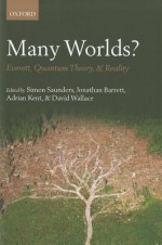 Many Worlds?: Everett, Quantum Theory, and Reality - Simon Saunders, Jonathan Barrett, Adrian Kent, David Wallace