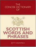 The Concise Dictionary of Scottish Words and Phrases - Betty Kirkpatrick