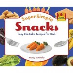 Super Simple Snacks: Easy No-Bake Recipes for Kids - Nancy Tuminelly