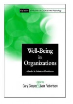 Well Being In Organizations: A Reader For Students And Practitioners - Cary L. Cooper, Ivan T. Robertson