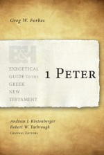 1 Peter - Greg Forbes, Robert W. Yarbrough, Andreas J. Kostenberger