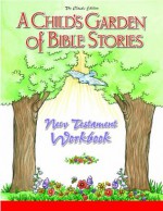 A Child's Garden Of Bible Stories: New Testament Workbook (Child's Garden of Bible Stories Workbooks) - Carolyn Bergt