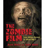 The Zombie Film: From White Zombie to World War Z - Alain Silver, James Ursini