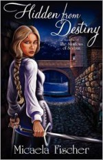 Hidden from Destiny (The Shadows of Sorban #1) - Micaela Fischer, Gary McCluskey