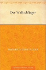 Der Walfischfänger (German Edition) - Friedrich Gerstäcker