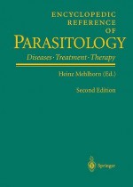 Encyclopedic Reference of Parasitology: Biology, Structure, Function / Diseases, Treatment, Therapy - Heinz Mehlhorn