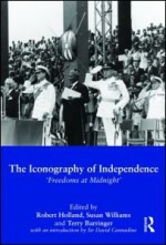 The Iconography of Independence: 'Freedoms at Midnight' - Robert F. Holland, Susan Williams, Terry Barringer