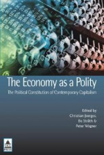 The Economy as a Polity: The Political Constitution of Contemporary Capitalism - Et Al Joerges, Peter Wagner, Bo Strath, Et Al Joerges