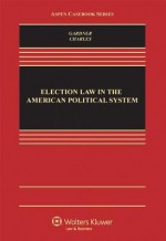 Election Law in the American Political System - Charles