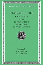 Demosthenes: Funeral Speech (60). Erotic Essay (61). Exordia. Letters (Loeb Classical Library No. 374) - Demosthenes, N.W. Dewitt, N.J. Dewitt