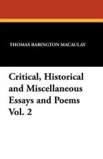 Critical, Historical and Miscellaneous Essays and Poems Vol. 2 - Thomas Babington Macaulay