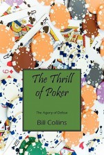 The Thrill of Poker: The Agony of Defeat - Bill Collins