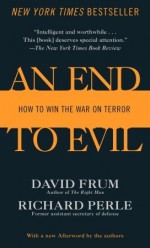 An End to Evil: How to Win the War on Terror - David Frum, Richard Perle