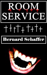 Room Service (Vampires Are A-Holes Edition) - Bernard Schaffer