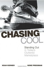 Chasing Cool: Standing Out in Today's Cluttered Marketplace - Noah Kerner, Gene Pressman