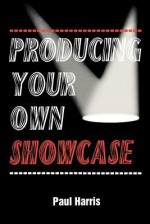 Producing Your Own Showcase - Paul Harris