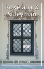 Roxelana and Suleyman - P.J. Parker