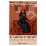 Chaucer at Work: The Making of the Canterbury Tales. - Peter Brown