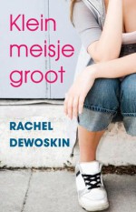 Klein meisje groot - Rachel DeWoskin, Lidwien Biekmann