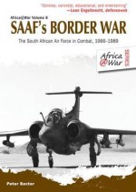 SAAFs Border War. The South African Air Force in Combat 1966-89 (Africa@ War 8) - Peter Baxter