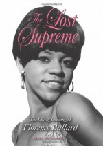 The Lost Supreme: The Life of Dreamgirl Florence Ballard - Peter Benjaminson