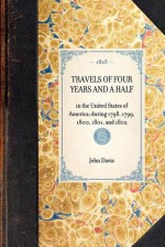 Travels of Four Years and a Half in the United States of America; During 1798, 1799, 1800, 1801, and 1802 - John Davis