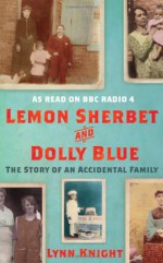 Lemon Sherbet and Dolly Blue The Story of an Accidental Family - Lynn Knight