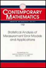 Statistical Analysis of Measurement Error Models: Proceedings of the Ams-Ims-Siam Joint Summer Research Conference Held June 10-16, 1989, With Support ... Foundation and the U.s (Conm Ser : Vol.112) - Ams-Ims-Siam Joint Summer Research Conference in the Mathematical Scie, Wayne A. Fuller