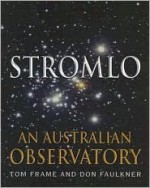 Stromlo: An Australian Observatory - Tom Frame, Don Faulkner