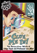 Mad Science #5: Clue Me In!: The Detective Work of Ethan Flask and Professor Von Offel - Sheila Keenan