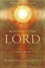 Magnify the Lord: Luke 14:6-55 - David Martyn Lloyd-Jones