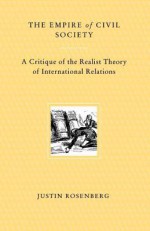 The Empire of Civil Society: A Critique of the Realist Theory of International Relations - Justin Rosenberg