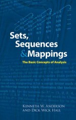 Sets, Sequences and Mappings: The Basic Concepts of Analysis - Kenneth W. Anderson, Dick Wick Hall