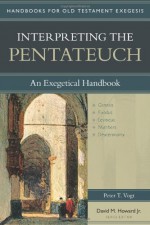 Interpreting the Pentateuch: An Exegetical Handbook - Peter T. Vogt, David M. Howard Jr.