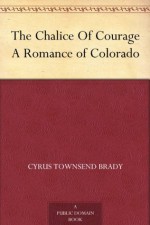 The Chalice Of Courage A Romance of Colorado - Cyrus Townsend Brady, Harrison Fisher, J. N. Marchand