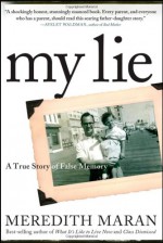 My Lie: A True Story of False Memory - Meredith Maran