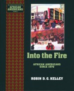 Into the Fire: African Americans Since 1970 - Robin D.G. Kelley, Oxford University Press, Earl Lewis