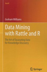 Data Mining with Rattle and R: The Art of Excavating Data for Knowledge Discovery (Use R!) - Graham Williams