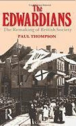 The Edwardians: The Remaking of British Society - Paul Richard Thompson