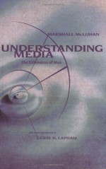 Understanding Media: The Extensions of Man - Marshall McLuhan, Lewis H. Lapham